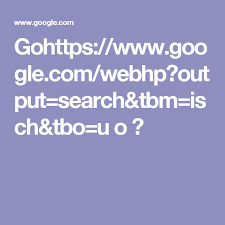 Gohttps Www Google Com Webhp Output Search Tbm Isch Tbo U O Image Search Google Google Images