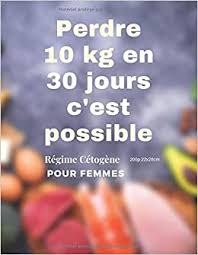 Résultats garantis, si vous tenez vos 10 kilos seront envolés. Amazon Fr Perdre 10 Kg En 30 Jours C Est Possible Entrer En Cetose Rapidement Avec Cet Agenda Minceur Efficace Planificateur De Repas Keto Suivi Hebdomadaire De Perte De Poids Version Pour Femmes