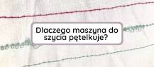 Dlaczego maszyna do szycia pętelkuje od spodu? – ultramaszyna