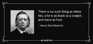 Check spelling or type a new query. Henry Ward Beecher Quote There Is No Such Thing As White Lies A Lie