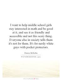 I want to help middle school girls stay interested in math and... via Relatably.com
