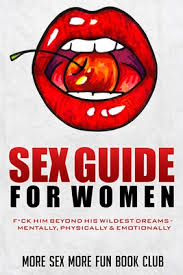 They all live happily ever after with mother nature as usual correcting herself from the mistake she made when she at first created the. Sex Guide For Women F Ck Him Beyond His Wildest Dreams Mentally Physically Emotionally Paperback The Book Stall