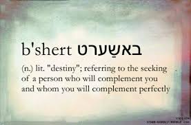 B Shert Yiddish Hebrew N Lit Destiny Referring To The Seeking Of A Person Who Will Complement You And Who Yiddish Words Cool Words Unusual Words