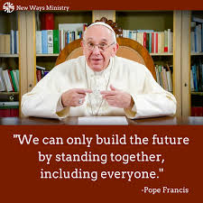 Francis is the first pope to be a member. Pope Francis The Only Future Worth Building Includes Everyone New Ways Ministry