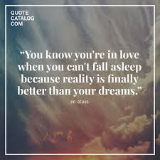  You Know You Re In Love When You Can T Fall Asleep Because Reality Is Finally Better Than Your D Meaningful Love Quotes I Love You Quotes Love Yourself Quotes