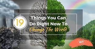 19 Things You Can Do Right Now To Change The World