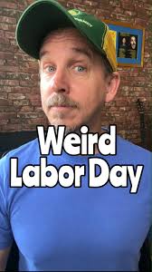 Weird Labor Day Week, #laborday #laborunions #taylorswift #labordayweekend  #walmart #cdc #fema #dc #military #rfkjr #katrina #crackerbarrel #vaccines  #traviskelce #science #mortgage #avocados #black ...