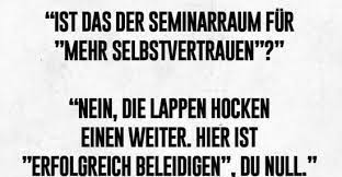 Ist Das Der Seminarraum Fur Mehr Selbstvertrauen Lustige Bilder Spruche Witze Echt Lustig
