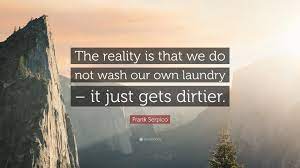 The whole f**king system is corrupt. Frank Serpico Quote The Reality Is That We Do Not Wash Our Own Laundry It Just Gets Dirtier 7 Wallpapers Quotefancy