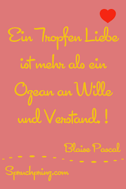 Ein Tropfen Liebe Ist Mehr Als Ein Ozean Verstand Liebeszitate Liebe Spruch Liebesspruche Schone Spruche Liebe