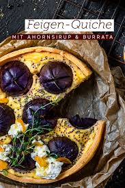 Ahornsirup Feigen Quiche Mit Burrata Rezept In 2021 Quiche Rezepte Einfache Gerichte