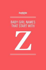 Zadie Zara Zelda Zoe And More Baby Girl Names That Start With The Letter Z Girl Names Baby Girl Names Z Baby Names