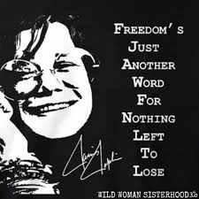  Freedom S Just Another Word For Nothing Left To Lose Janis Joplin Wild Woman Sisterhoodà¥ Wildwomansi Janis Joplin Quotes Janis Joplin Lyrics Janis Joplin