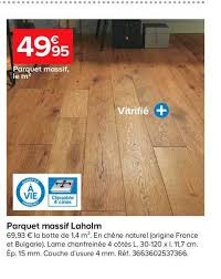 Lui appliquer un vitrificateur accroît davantage sa longévité et sa résistance. Offre Parquet Massif Laholm Chez Castorama