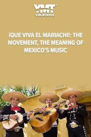 Que Viva El Mariachi The Movement The Meaning Of Mexico S Music Mariachi Music Mexico