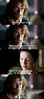 We Lost Our Child But By The Grace Of God We May Be Given Another Jamie And Claire Outlander Outlander Book Outlander Tv Outlander Quotes
