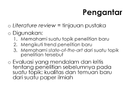 Gabungkan menjadi satu cerita ilmiah yang lengkap mengenai suatu masalah kajian berkenaan. Literature Review Pengantar Dan Metode Ppt Download