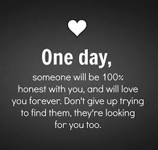 Someday you will find someone who will love you. Quotes About Someday Finding True Love Phone Wallpaper