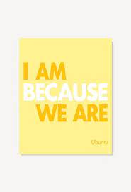 Ubuntu African Proverb Quote Art I Am Because We Are