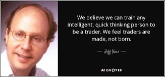 Jeff Yass quote: We believe we can train any intelligent, quick ... via Relatably.com