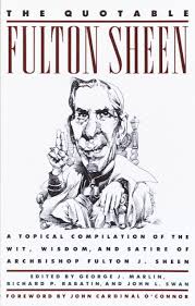 Check spelling or type a new query. The Quotable Fulton Sheen A Topical Compilation Of The Wit Wisdom And Satire Of Archbishop Fulton J Sheen Amazon De Sheen Fulton Fremdsprachige Bucher