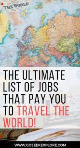 The Ultimate List Of Jobs That Pay You To Travel Go Seek Explore List Of Jobs Travel Jobs Traveling By Yourself