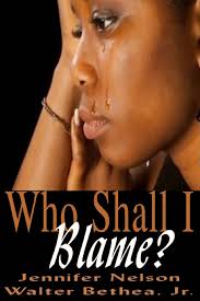 Who Shall I Blame?: Nelson, Jennifer L, Bethea, Walter J, Lindsey, Delisa,  Media & Publishing, It's All About Him: 9781507626467: Amazon.com: Books