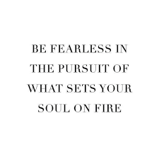 Be Fearless In The Pursuit Of What Sets Your Soul On Fire Words Quotes Words Quotes