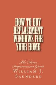 All diy windows are a rated as standard ensuring you get a highly efficient replacement window which helps keep the heat in and help you lower your utility bills. How To Buy Replacement Windows For Your Home The Home Improvement Guide Saunders William J 9781495257582 Amazon Com Books