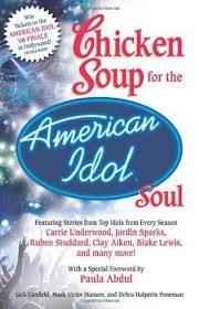 Well done, you must be a big american idol fan! Chicken Soup For The American Idol Soul By Stories From Top Idols From Every Season