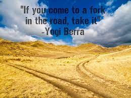 If You Come To A Fork In The Road Take It Yogi Berra Quote Quotes Yogi Berra Yogi Quotes Yogi