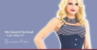 My Corset Is Too Small Can I Alter It Glamorous Corset
