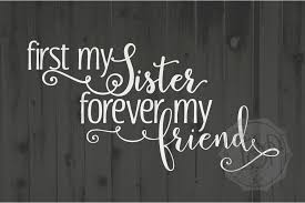 Free vectors and icons in svg format. First My Sister Forever My Friend Svg Dxf Png Cutting File Printable By Ever So Pretty Designs Thehungryjpeg Com