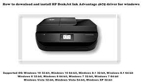 The printer manages the scanning functions with the software you install when you set up the. How To Install Hp Deskjet Ink Advantage 4675 Driver Windows 10 8 1 8 7 Vista Xp Youtube