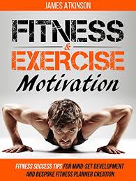 By sarah june 15, 2015 4 comments. Fitness Exercise Motivation Fitness Success Tips For Mindset Development And Personal Fitness Planner Creation Home Workout Weight Loss Success Book 1 Kindle Edition By Atkinson James Health Fitness