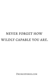 Never Forget How Wildly Capable You Are Words Quotes Motivational Quotes Quotes