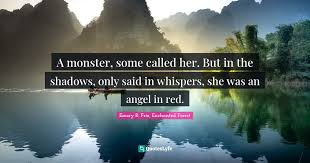 Maybe you would like to learn more about one of these? A Monster Some Called Her But In The Shadows Only Said In Whispers Quote By Emory R Frie Enchanted Forest Quoteslyfe