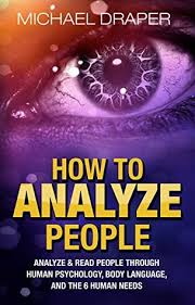 The bottom line on how to read people is to be able to recognize what is normal behavior for a person, and what is not. How To Analyze People Analyze Read People With Human Psychology Body Language And The 6 Human Needs By Michael Draper