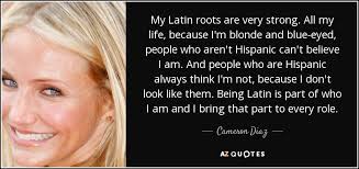 Dreamstime is the world`s largest stock photography community. Cameron Diaz Quote My Latin Roots Are Very Strong All My Life Because