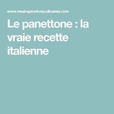 Le Panettone La Vraie Recette Italienne Recette Recette Italienne Recette Italien
