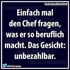 Um dem chef für seine gute arbeit und seine hilfsbereitschaft mal danke zu sagen. Pin Von Maria Be Auf Life Lustige Spruche Spruche Lustige Zitate Und Spruche