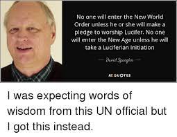 25 david spangler famous sayings, quotes and quotation. No One Will Enter The New World Order Unless He Or She Will Make A Pledge To Worship Lucifer No One Will Enter The New Age Unless He Will Take A Luciferian