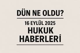 Dün Ne Oldu? Hukuk Olaylarının Özeti - Hukuk Ansiklopedisi