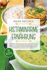 Anfang januar ist bereits dieses tolle buch von der lieben daniela mainzer von danielas foodblog erschienen. Histaminarme Ernahrung Histamin Intoleranz Kochbuch Mit 99 Leckeren Rezepten Fur Einen Beschwerdefreien Genuss Sowie Wichtigen Hintergrundinformationen Histaminarm Kochen Leicht Gemacht Ebook Recipes Ruhe Amazon De Kindle Shop