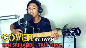 Yan Srikandi Tiuk Tiing Cover By Iwan Youtube