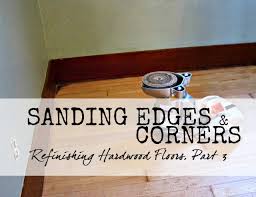 Sanding Edges And Corners Refinishing Hardwood Floors Part 3 The Speckled Goat Sanding Edges And Corners Refinishing Hardwood Floors Part 3