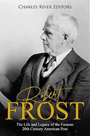 Amazon Com Robert Frost The Life And Legacy Of The Famous 20th Century American Poet Ebook Charles River Editors Kindle Store