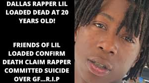 Lil loaded, the dallas, texas, rapper, has died at the age of 20 years old, his attorney and the dallas coroner have confirmed. O1zedsc O6d4um