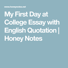 My First Day At College Essay With English Quotation Honey Notes Essay College Essay Quotations