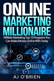 There are many ways to make money online by learning digital marketing subjects. Online Marketing Millionaire Affiliate Marketing Top 10 Programs You Can Make Money Online With Today By A J O Brien
